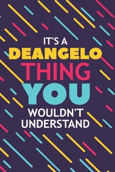Paperback It's a Deangelo Thing You Wouldn't Understand: Lined Notebook / Journal Gift, 120 Pages, 6x9, Soft Cover, Glossy Finish Book