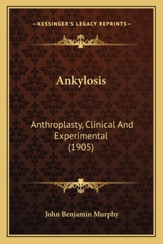 Paperback Ankylosis: Anthroplasty, Clinical And Experimental (1905) Book