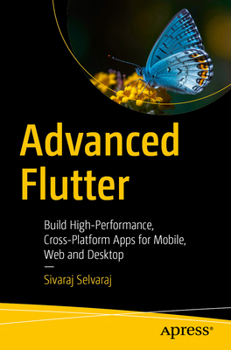 Paperback Advanced Flutter: Build High-Performance, Cross-Platform Apps for Mobile, Web and Desktop Book