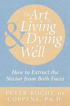 Paperback The Art of Living & Dying Well: How to extract the nectar from both faces Book