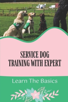 Paperback Service Dog Training With Expert: Learn The Basics: Dog Training Guide Book