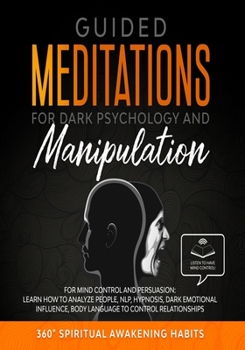 Paperback Guided Meditation for Dark Psychology and Manipulation: For Mind Control and Persuasion: Learn How to Analyze People, NLP, Hypnosis, Dark Emotional In Book