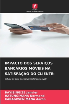 Impacto DOS Serviços Bancários Móveis Na Satisfação Do Cliente (Portuguese Edition)
