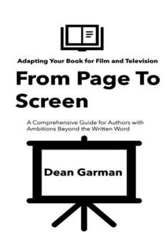 From Page To Screen: Mastering the Art of Book Adaptation for Film and Television (A Comprehensive Guide for Authors with Ambitions Beyond the Written ... Series: Empowering Your Book's Success)