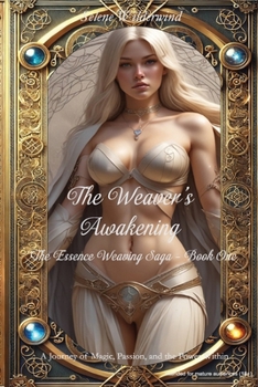The Weaver’s Awakening: A Journey of Magic, Passion, and the Power Within (The Essence Weaving Saga)