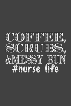 Paperback Coffee, Srubs, & Messy Bun #Nurse Life: Nurse Journal Writing Notebook Journal, Nurse Appreciation Notebook, 6x9 Notebook Book