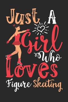 Paperback Just A Girl Who Loves Figure Skating Perfect Gift Journal: Blank line notebook for girl who loves figure skating cute gifts for sports lovers. Cool gi Book