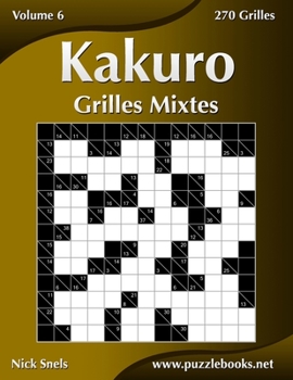 Paperback Kakuro Grilles Mixtes - Volume 6 - 270 Grilles [French] Book