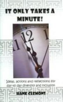 Paperback It Only Takes A Minute!: Ideas, Actions And Reflections For Day To Day Diversity And Inclusion Book