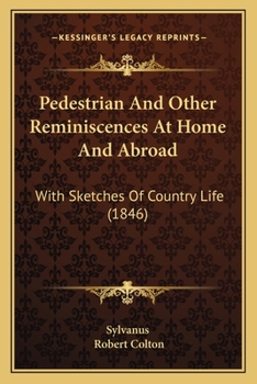 Pedestrian and Other Reminiscences at Home and Abroad: With Sketches of Country Life (Classic Reprint)