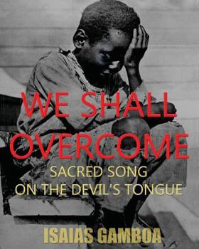 Paperback We Shall Overcome: Sacred Song on the Devil's Tongue: The Story of the most Influential song of the 20th Century, how it became "We Shall Book