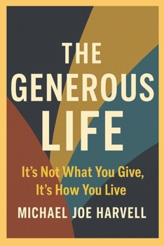 Paperback The Generous Life: It's Not What You Give, It's How You Live Book