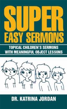 Paperback Super Easy Sermons: Topical Children's Sermons with Meaningful Object Lessons Book