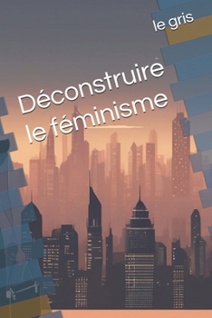 Paperback Déconstruire le féminisme [French] Book