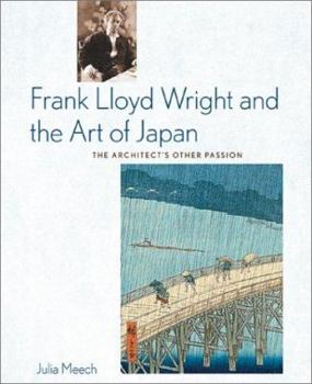 Hardcover Frank Lloyd Wright and the Art of Japan: The Architects Other Passion Book