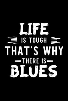 Paperback Life Is Tough That's Why There Is Blues: Blues Lover Journal - Great Christmas & Birthday Gift Idea for Blues Fan - Blues Theme Notebook - Blues Fan D Book