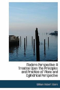 Modern Perspective : A Treatise upon the Principles and Practice of Plane and Cylindrical Perspective