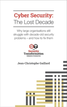 Paperback Cyber Security - The Lost Decade: Why large organisations still struggle with decade-old security problems - and how to fix them Book
