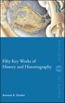 Fifty Key Works of History and Historiography - Book  of the Routledge Key Guides