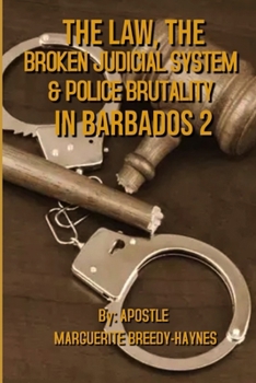 THE LAW, THE BROKEN JUDICIAL SYSTEM & POLICE BRUTALITY IN BARBADOS 2