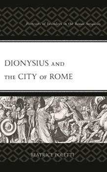Dionysius and the City of Rome: Portraits of Founders in the Roman Antiquities