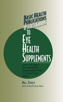 Paperback Basic Health Publications User's Guide to Eye Health Supplements: Learn All about the Nutritional Supplements That Can Save Your Vision Book