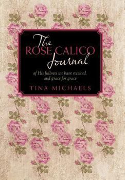 The Rose Calico Journal: Of His Fullness We Have Received, and Grace For Grace