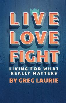 Hardcover Live Love Fight: Living for What Really Matters Book