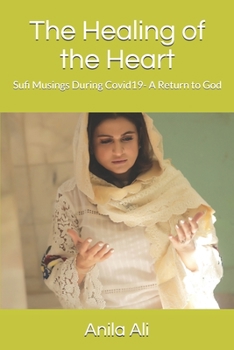 Paperback The Healing of the Heart: Sufi Musings During Covid19- A Return to God Book