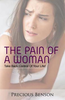 Paperback The Pain Of A Woman: Take Back Control of Your Life! Book