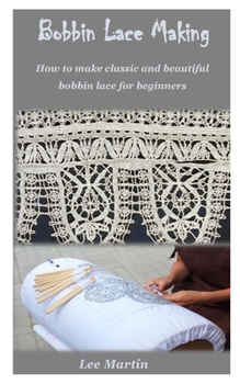 Paperback Bobbin Lace Making: How to make classic and beautiful bobbin lace for beginners Book