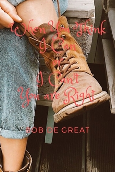 WHEN YOU THINK I CAN OR I CAN'T YOU ARE RIGHT: Motivational Notebook, Diary Journal (110 Pages, Journal, 6x9)