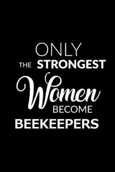 Paperback Only the Strongest Women Become Beekeepers: 6x9 Lined Composition Notebook Gift for Women Beekeepers Book