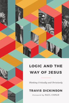 Paperback Logic and the Way of Jesus: Thinking Critically and Christianly Book