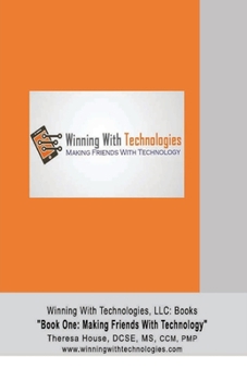 Paperback Winning With Technologies, LLC: Book One "Making Friends With Technology" Book