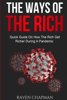 Paperback The ways of the rich: Quick guide on how the rich are getting richer during a pandemic Book