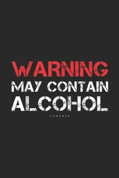 Warning May Contain Alcohol: Funny Drinkings. Warning May Contain Alcohol Journal/Notebook Blank Lined Ruled 6x9 100 Pages