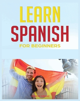 Paperback Learn Spanish for Beginners: The Complete Beginner's Guide to Quickly Learn Spanish Book
