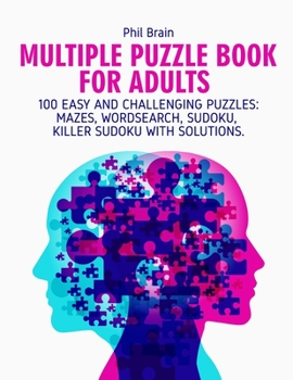 Paperback Multiple Puzzle Book for Adults: 100 Easy and Challenging Puzzles: Mazes, Word search, Sudoku, Killer Sudoku with solutions. Book