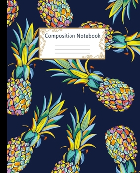 Composition Notebook : Wide Ruled Lined Paper Notebook Journal: Colorful Pineapples Workbook for Girls Kids Teens Students for Back to School and Home College Writing Notes