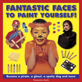 Hardcover Fantastic Faces to Paint Yourself!: Become a Pirate, a Ghoul, a Spotty Dog and More Book