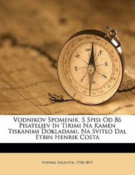 Paperback Vodnikov Spomenik. S Spisi Od 86 Pisateljev in Tirimi Na Kamen Tiskanimi Dokladami. Na Svitlo Dal Etbin Henrik Costa [Slovenian] Book