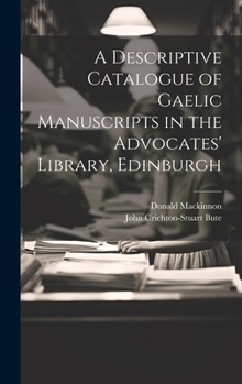 Hardcover A Descriptive Catalogue of Gaelic Manuscripts in the Advocates' Library, Edinburgh Book