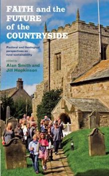 Paperback Faith and the Future of the Countryside: Pastoral and Theological Perspectives on Rural Sustainability Book