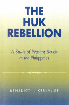 Paperback The Huk Rebellion: A Study of Peasant Revolt in the Philippines Book