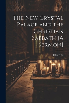 Paperback The New Crystal Palace and the Christian Sabbath [A Sermon] Book