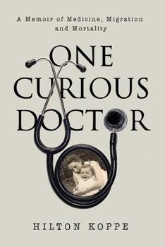 Paperback One Curious Doctor: A Memoir of Medicine, Migration and Mortality Book