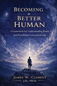 Paperback Becoming a Better Human: A Framework for Understanding Reality and Practicing Conscious Living Book