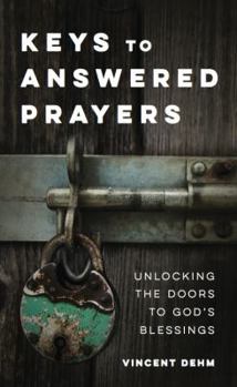 Paperback Keys to Answered Prayers: Unlocking the Doors to God's Blessings Book