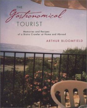 Paperback The Gastronomical Tourist: Memories and Recipes of a Bistro Crawler at Home and Abroad Book